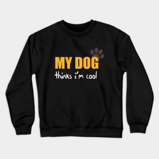 My Dog Thinks I'm Cool Funny Quote With Paws Graphic illustration Crewneck Sweatshirt